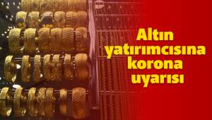 Altın yatırımcısına korona uyarısı