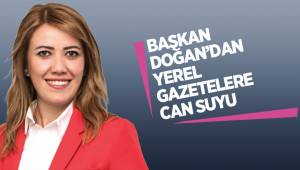 BAŞKAN DOĞAN’DAN YEREL GAZETELERE CAN SUYU