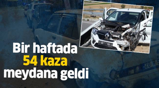 Bir haftada 54 kaza meydana geldi