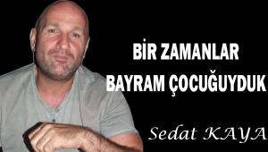 BİR ZAMANLAR BAYRAM ÇOCUĞUYDUK..
