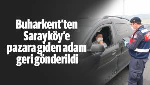 Buharkent’ten Sarayköy’e pazara giden adam geri gönderildi