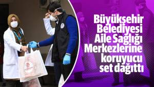 Büyükşehir Belediyesi Aile Sağlığı Merkezlerine koruyucu set dağıttı