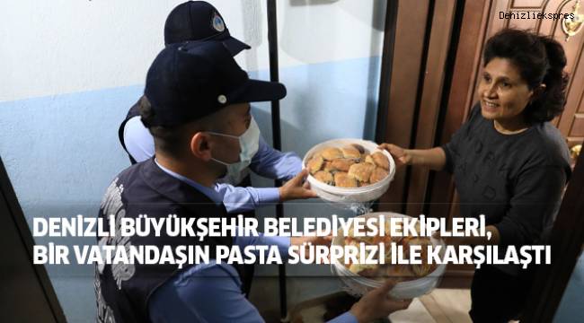 Büyükşehir ekiplerine sokağa çıkma kısıtlamasında pasta sürprizi