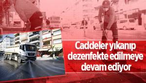 Caddeler yıkanıp dezenfekte edilmeye devam ediyor