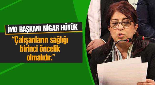 “Çalışanların sağlığı birinci öncelik olmalıdır.”