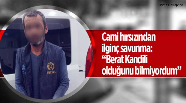 Cami hırsızından ilginç savunma: “Berat Kandili olduğunu bilmiyordum”