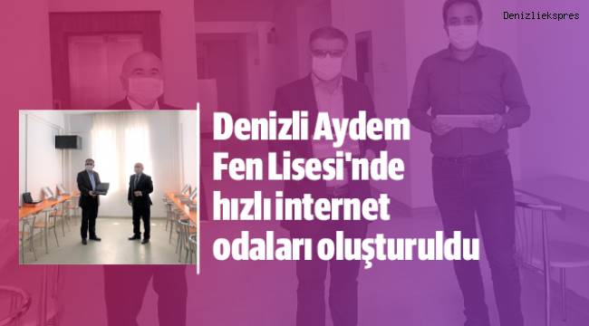 Denizli Aydem Fen Lisesi'nde hızlı internet odaları oluşturuldu