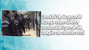 Denizli’de 2 gecedir kavga eden aileler arasındaki gerginlik bugün de devam etti