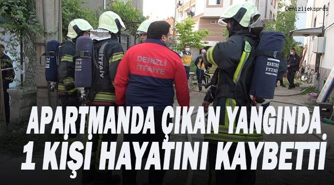 Denizli'de apartmanda çıkan yangında 1 kişi hayatını kaybetti