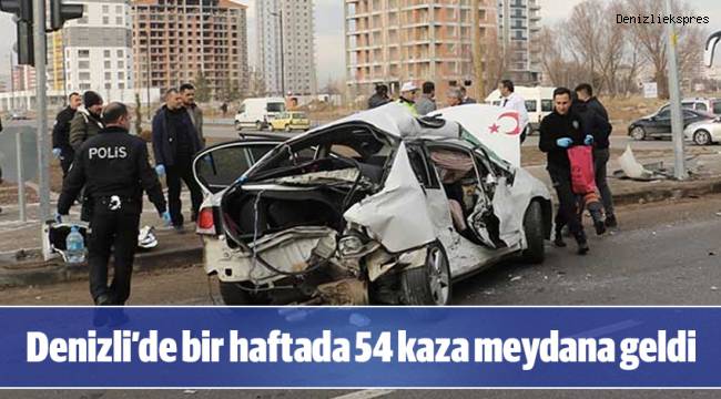 Denizli’de bir haftada 54 kaza meydana geldi