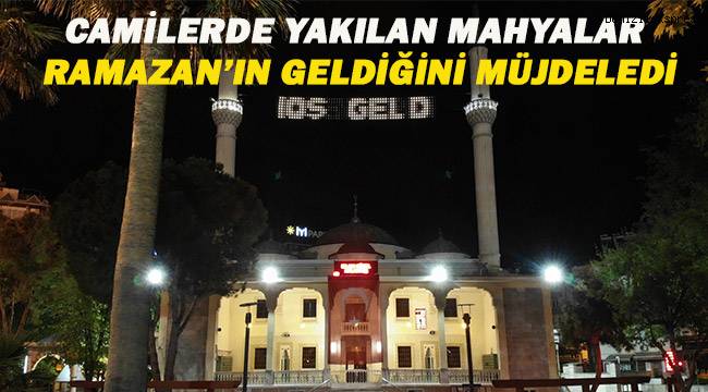 Denizli’de camilerde yakılan mahyalar Ramazan'ın geldiğini müjdeledi
