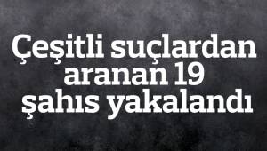 Denizli’de çeşitli suçlardan aranan 19 şahıs yakalandı