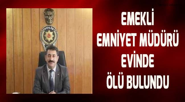 Denizli'de emekli emniyet müdürü evinde ölü bulundu