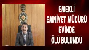 Denizli'de emekli emniyet müdürü evinde ölü bulundu