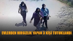 Denizli'de evlerden hırsızlık yaptığı öne sürülen 3 kişi tutuklandı