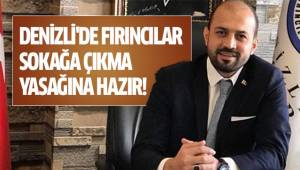 DENİZLİ'DE FIRINCILAR SOKAĞA ÇIKMA YASAĞINA HAZIR!