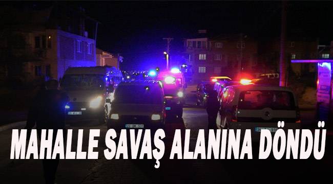 Denizli’de iki aile arasındaki kavga mahalleyi savaş alanına çevirdi