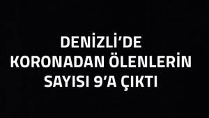 Denizli'de koronadan hayatını kaybedenlerin sayısı 9'a çıktı