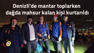 Denizli'de mantar toplarken dağda mahsur kalan kişi kurtarıldı