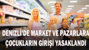 Denizli’de market ve pazarlara çocukların girişi yasaklandı