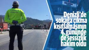 Denizli’de sokağa çıkma kısıtlamasının 4. gününde de sessizlik hakim oldu