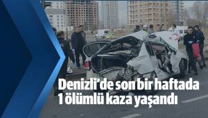 Denizli’de son bir haftada 1 ölümlü kaza yaşandı