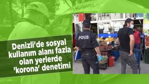Denizli'de sosyal kullanım alanı fazla olan yerlerde 'korona' denetimi