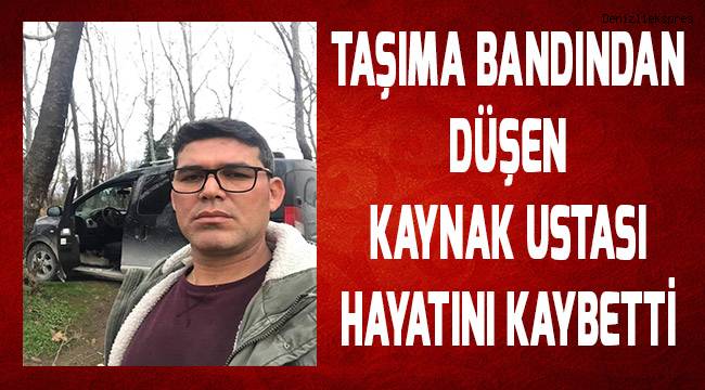 Denizli'de taşıma bandından düşen kaynak ustası yaşamını yitirdi