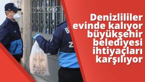 Denizlililer evinde kalıyor büyükşehir belediyesi ihtiyaçları karşılıyor