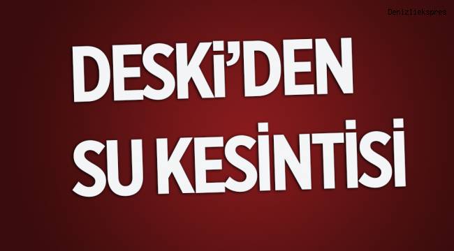 DESKİ'den Su Kesintisi