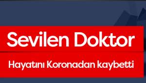 DOKTOR YAŞAM MÜCADELESİNİ KAYBETTİ