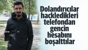 Dolandırıcılar hackledikleri telefondan gencin hesabını boşalttılar