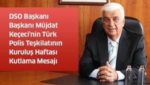 DSO Başkanı Başkanı Müjdat Keçeci'nin Türk Polis Teşkilatının Kuruluş Haftası Kutlama Mesajı