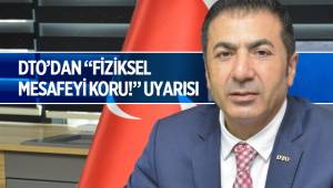 DTO’DAN “FİZİKSEL MESAFEYİ KORU!” UYARISI