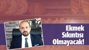 Ekmek Sıkıntısı Olmayacak!