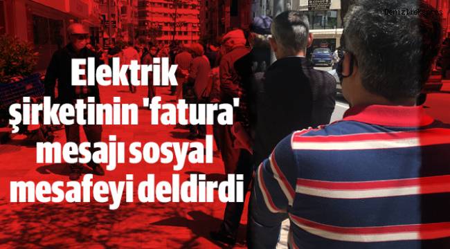 Elektrik şirketinin 'fatura' mesajı sosyal mesafeyi deldirdi