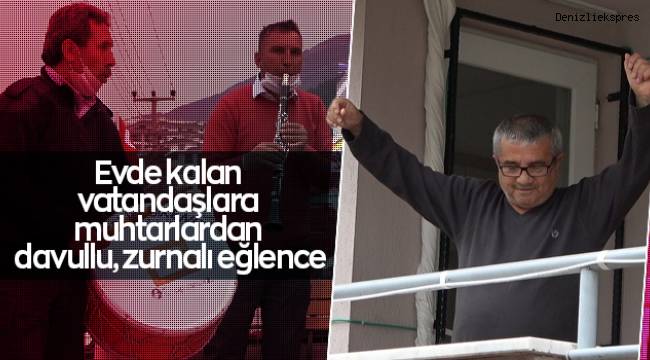 Evde kalan vatandaşlara muhtarlardan davullu, zurnalı eğlence