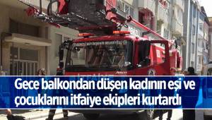 Gece balkondan düşen kadının eşi ve çocuklarını itfaiye ekipleri kurtardı