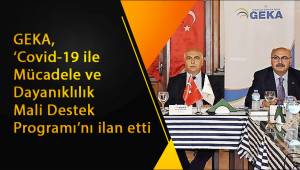 GEKA, ‘Covid-19 ile Mücadele ve Dayanıklılık Mali Destek Programı’nı ilan etti
