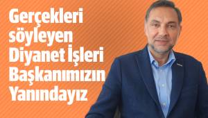 Hak ve Hakikati Dile Getiren Diyanet İşleri Başkanımızın Yanındayız