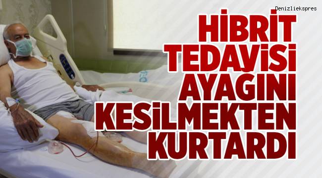 HİBRİT TEDAVİSİ AYAĞINI KESİLMEKTEN KURTARDI