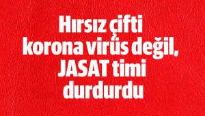 Hırsız çifti korona virüs değil, JASAT timi durdurdu