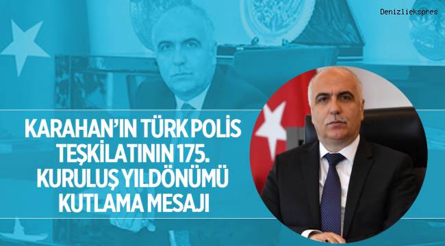 KARAHAN’IN TÜRK POLİS TEŞKİLATININ 175. KURULUŞ YILDÖNÜMÜ KUTLAMA MESAJI