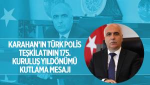 KARAHAN’IN TÜRK POLİS TEŞKİLATININ 175. KURULUŞ YILDÖNÜMÜ KUTLAMA MESAJI