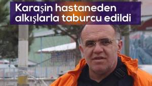 Karaşin hastaneden alkışlarla taburcu edildi