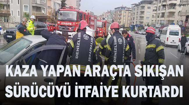 Kaza yapan araçta sıkışan sürücüyü itfaiye kurtardı