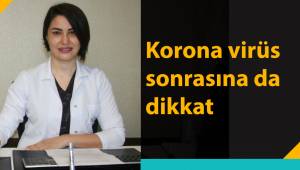 Korona virüs sonrasına da dikkat