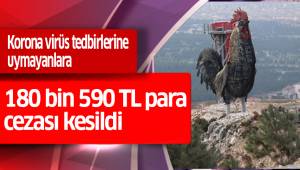 Korona virüs tedbirlerine uymayanlara 180 bin 590 TL para cezası kesildi