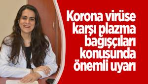 Korona virüse karşı plazma bağışçıları konusunda önemli uyarı