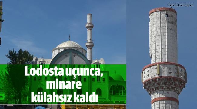 Lodosta uçunca, minare külahsız kaldı